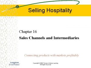 Selling Hospitality Chapter 16 Sales Channels and Intermediaries