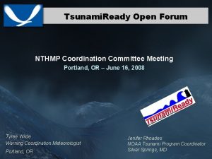 Tsunami Ready Open Forum NTHMP Coordination Committee Meeting