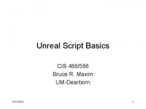 Unreal Script Basics CIS 488588 Bruce R Maxim