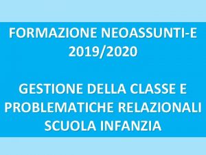 FORMAZIONE NEOASSUNTIE 20192020 GESTIONE DELLA CLASSE E PROBLEMATICHE