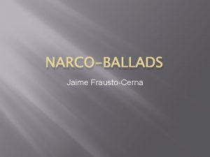 NARCOBALLADS Jaime FraustoCerna Origin Juan Cortina Oscar Chavez