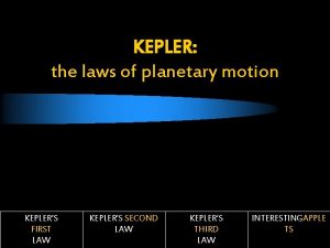 KEPLER the laws of planetary motion KEPLERS FIRST