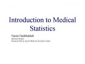 Introduction to Medical Statistics Farzin Farahbakhsh Medical Student