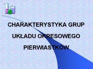 CHARAKTERYSTYKA GRUP UKADU OKRESOWEGO PIERWIASTKW LITOWCE S TO