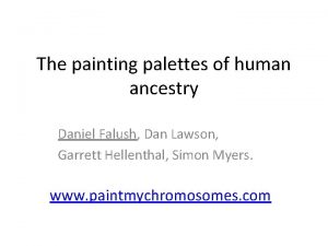 The painting palettes of human ancestry Daniel Falush