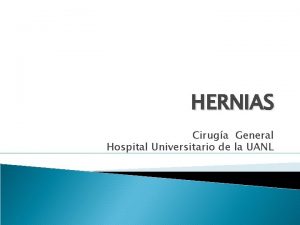HERNIAS Ciruga General Hospital Universitario de la UANL