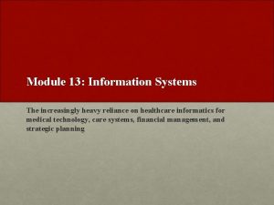 Module 13 Information Systems The increasingly heavy reliance
