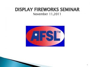 DISPLAY FIREWORKS SEMINAR November 11 2011 1 Stack