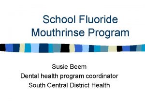 School Fluoride Mouthrinse Program Susie Beem Dental health