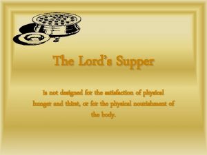 The Lords Supper is not designed for the