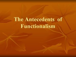 The Antecedents of Functionalism The Functionalist Protest Structuralism