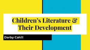 Childrens Literature Their Development Darby Cahill Importance of