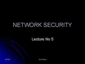 NETWORK SECURITY Lecture No 5 9172021 Asim Shahzad