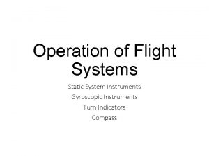 Operation of Flight Systems Static System Instruments Gyroscopic