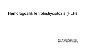 Hemofagositik lenfohistiyositozis HLH Prof Dr Bar Kukonmaz HTF