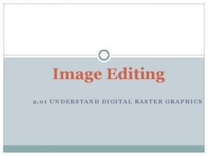 Image Editing 2 01 UNDERSTAND DIGITAL RASTER GRAPHICS