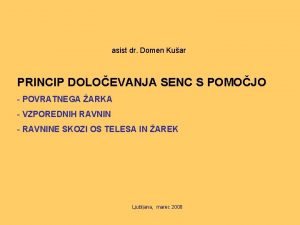 asist dr Domen Kuar PRINCIP DOLOEVANJA SENC S