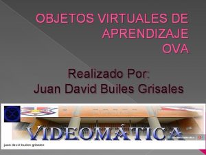 OBJETOS VIRTUALES DE APRENDIZAJE OVA Realizado Por Juan