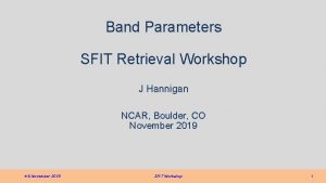 Band Parameters SFIT Retrieval Workshop J Hannigan NCAR