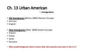 Ch 13 Urban American Immigration Old Immigrants Before