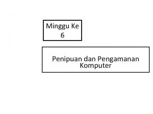 Minggu Ke 6 Penipuan dan Pengamanan Komputer Proses