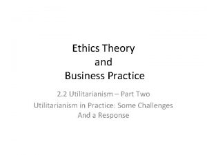 Ethics Theory and Business Practice 2 2 Utilitarianism