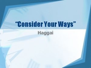 Consider Your Ways Haggai History Date of the