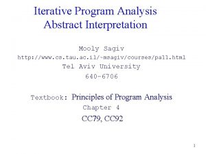 Iterative Program Analysis Abstract Interpretation Mooly Sagiv http