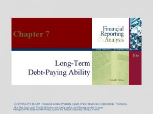 Chapter 7 LongTerm DebtPaying Ability COPYRIGHT 2007 Thomson