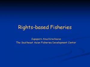Rightsbased Fisheries Supaporn Anuchiracheeva The Southeast Asian Fisheries