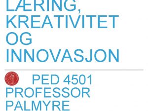 LRING KREATIVITET OG INNOVASJON PED 4501 PROFESSOR PALMYRE