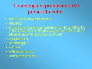 Tecnologia di produzione del prosciutto cotto scelta della