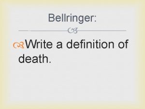 Bellringer Write a definition of death Death Dying