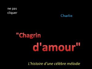 ne pas cliquer Charlie Chagrin damour Lhistoire dune