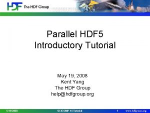 Parallel HDF 5 Introductory Tutorial May 19 2008