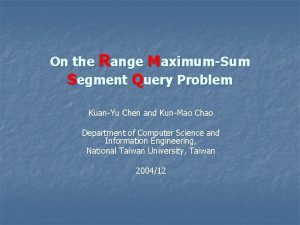 On the Range MaximumSum Segment Query Problem KuanYu