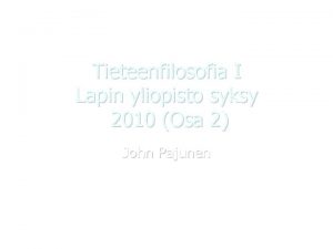 Tieteenfilosofia I Lapin yliopisto syksy 2010 Osa 2