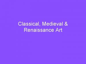 Classical Medieval Renaissance Art Classical Art The classical