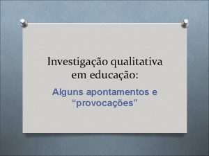 Investigao qualitativa em educao Alguns apontamentos e provocaes