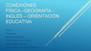 CONEXIONES FSICA GEOGRAFA INGLS ORIENTACIN EDUCATIVA Equipo 4