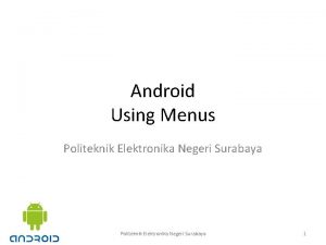 Android Using Menus Politeknik Elektronika Negeri Surabaya 1