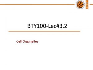 BTY 100 Lec3 2 Cell Organelles Outline Introduction