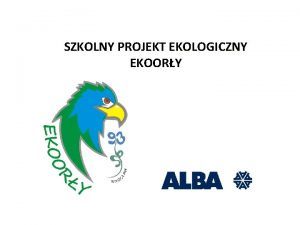 SZKOLNY PROJEKT EKOLOGICZNY EKOORY 1 Miejsce realizacji projektu