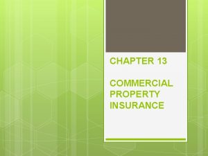 CHAPTER 13 COMMERCIAL PROPERTY INSURANCE COMMERCIAL PROPERTY INSURANCE