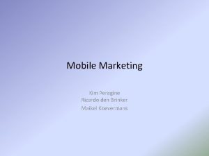 Mobile Marketing Kim Peragine Ricardo den Brinker Maikel