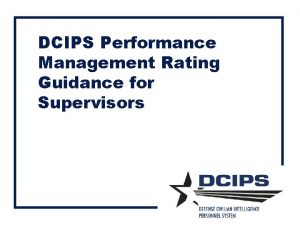 DCIPS Performance Management Rating Guidance for Supervisors Agenda