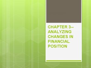 CHAPTER 3 ANALYZING CHANGES IN FINANCIAL POSITION Learning