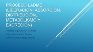 PROCESO LADME LIBERACIN ABSORCIN DISTRIBUCIN METABOLISMO Y EXCRECIN