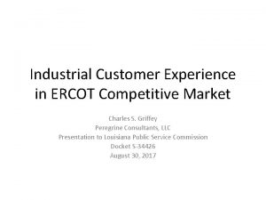 Industrial Customer Experience in ERCOT Competitive Market Charles