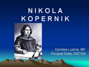 NIKOLA KOPERNIK Dorotea Luzina MF Povijest fizike 200708